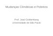 Mudanças Climáticas e Pobreza Prof. José Goldemberg Universidade de São Paulo