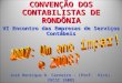 CONVENÇÃO DOS CONTABILISTAS DE RONDÔNIA VI Encontro das Empresas de Serviços Contábeis José Henrique D. Carneiro - (Prof. Rico) CRCSC 16085
