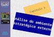 Estratégia Uma visão executiva Pearson Education do Brasil 2ª edição Capítulo 3 Análise do ambiente estratégico externo