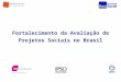 Fortalecimento da Avaliação de Projetos Sociais no Brasil
