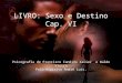 LIVRO: Sexo e Destino Cap. VI Psicografia de Francisco Candido Xavier e Waldo Vieira Pelo espírito André Luis