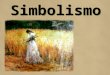 Simbolismo. Simbolismo Coexistncia Dissidncia simbolismo Realismo Naturalismo Parnasianismo