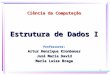 Ciência da Computação Estrutura de Dados I Professores: Artur Henrique Kronbauer José Maria David Maria Luiza Braga 1