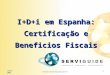 Certificação e fiscalidade de projectos de I+D+i Junho 2004 1 I+D+i em Espanha: Certificação e Beneficios Fiscais