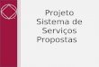 Projeto Sistema de Serviços Propostas. Propostas para Projeto Sistema de Serviços/ CAR 2012 Este é o terceiro boletim a respeito do Projeto q servirá