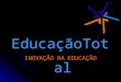 EducaçãoTotal INOVAÇÃO NA EDUCAÇÃO. EducaçãoTotal Empresa sediada em Gaia Av. Vasco da Gama, 2247 (junto aos arcos de Sardão) Área coberta – 2800 m 2