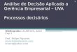 Análise de Decisão Aplicada a Gerência Empresarial – UVA Processos decisórios Bibliografia: ALMEIDA, Adiel – Cap 2 Prof. Felipe Figueira 
