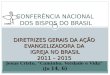 DIRETRIZES GERAIS DA AÇÃO EVANGELIZADORA DA IGREJA NO BRASIL 2011 – 2015 CONFERÊNCIA NACIONAL DOS BISPOS DO BRASIL DIRETRIZES GERAIS DA AÇÃO EVANGELIZADORA