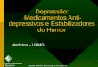 1 Depressão: Medicamentos Anti- depressivos e Estabilizadores do Humor Medicina – UFMG Copyright 1996-99 © Dale Carnegie & Associates, Inc
