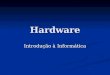 Hardware Introdução à Informática. 2PUCRS/FACIN - Introdução à Informática Roteiro Sistemas de Computação Sistemas de Computação Hardware Hardware Sistema