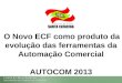 O Novo ECF como produto da evolução das ferramentas da Automação Comercial AUTOCOM 2013
