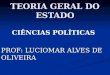 TEORIA GERAL DO ESTADO CIÊNCIAS POLÍTICAS PROF: LUCIOMAR ALVES DE OLIVEIRA