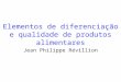 Elementos de diferenciação e qualidade de produtos alimentares Jean Philippe Révillion