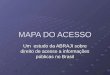 MAPA DO ACESSO Um estudo da ABRAJI sobre direito de acesso a informações públicas no Brasil