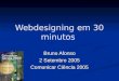 Webdesigning em 30 minutos Bruno Afonso 2 Setembro 2005 Comunicar Ciência 2005