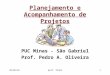 3/11/2013prof. Pedro1 Planejamento e Acompanhamento de Projetos PUC Minas - São Gabriel Prof. Pedro A. Oliveira
