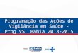 Programação das Ações de Vigilância em Saúde - Prog VS Bahia 2013-2015