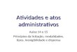 Atividades e atos administrativos Aulas 14 e 15 Princípios da licitação, modalidades, tipos, inexigibilidade e dispensa