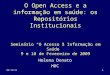 108-11-20131 O Open Access e a informação em saúde: os Repositórios Institucionais Seminário O Acesso à Informação em Saúde 9 e 10 de Fevereiro de 2009