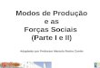 Modos de Produção e as Forças Sociais (Parte I e II) Adaptador por Professor Marcelo Rocha Contin