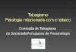 SPP Tabagismo Patologia relacionada com o tabaco Comissão de Tabagismo da SociedadePortuguesa de Pneumologia