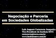1 Negociação e Parceria em Sociedades Globalizadas Luiz Augusto Costacurta Junqueira Vice-Presidente do Instituto MVC costacurta@terra.com.br 