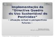 Implementação da Directiva Quadro do Uso Sustentável de Pesticidas - situação actual e perspectivas futuras - Bárbara Oliveira, Miriam Cavaco & Alice Leitão