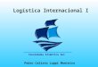 Logística Internacional I Pedro Calisto Luppi Monteiro Faculdades Atlântico Sul