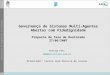 Governança de Sistemas Multi-Agentes Abertos com Fidedignidade Proposta de Tese de Doutorado 27/06/2007 Rodrigo Paes rbp@les.inf.puc-rio.br Orientador: