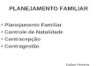 PLANEJAMENTO FAMILIAR Planejamento Familiar Controle de Natalidade Contracepção Contragestão Dalton Ferreira