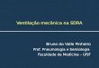 Ventilação mecânica na SDRA Bruno do Valle Pinheiro Prof. Pneumologia e Semiologia Faculdade de Medicina – UFJF