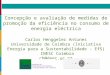 Concepção e avaliação de medidas de promoção da eficiência no consumo de energia eléctrica Carlos Henggeler Antunes Universidade de Coimbra (Iniciativa