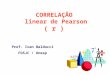 Prof. Ivan Balducci FOSJC / Unesp CORRELAÇÃO linear de Pearson ( r )