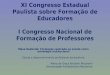 XI Congresso Estadual Paulista sobre Formação de Educadores I Congresso Nacional de Formação de Professores Mesa Redonda: Formação centrada na escola como