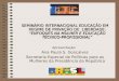 SEMINÁRIO INTERNACIONAL EDUCAÇÃO EM REGIME DE PRIVAÇÃO DE LIBERDADE: ENFOQUES NA MULHER E EDUCAÇÃO TÉCNICO-PROFISSIONAL Apresentação: Ana Paula S. Gonçalves