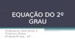 EQUAÇÃO DO 2º GRAU Professores: José Junior e Francisco Braga 8ª Série/9º Ano - EF