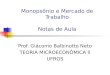 Monopsônio e Mercado de Trabalho Notas de Aula Prof. Giácomo Balbinotto Neto TEORIA MICROECONÔMICA II UFRGS