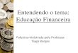 Entendendo o tema: Educação Financeira Palestra ministrada pelo Professor Tiago Borges