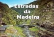 Estradas da Madeira. Introdução O acidentado inacreditável do solo madeirense permaneceu durante mais de quatro séculos à construção duma rede de estradas