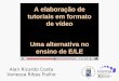 Alan Ricardo Costa Vanessa Ribas Fialho A elaboração de tutoriais em formato de vídeo Uma alternativa no ensino de E/LE
