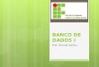 BANCO DE DADOS I Prof. Ricardo Santos. BANCO DE DADOS I MOTIVAÇÃO Necessidade de gerência de um grande volume de dados, a fim de gerar informações que