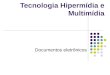 Tecnologia Hiperm­dia e Multim­dia Documentos eletr´nicos