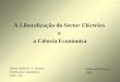 Maria Isabel R. T. Soares Professora Catedrática FEP - UP A Liberalização do Sector Eléctrico e a Ciência Económica isoares@fep.up.pt 2006 1