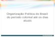 Organização Política do Brasil: do período colonial até os dias atuais