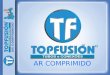 AR COMPRIMIDO. TOPFUSIÓN é uma empresa 100% brasileira, sediada em Joinville, Santa Catarina, fundada em 01/06/2005. Certificada pela Norma ISO 9001