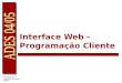 Interface Web - Programação Cliente. HTML HTML Applets Noções de DHTML Folhas de estilo - Cascading Style Sheets Javascript