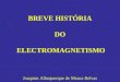 BREVE HIST“RIA DO ELECTROMAGNETISMO Joaquim Albuquerque de Moura Relvas