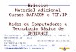 Alessandro Anzaloni, Cairo L. Nascimento Jr. 1 Ericsson Material Adicional Cursos DATACOM e TCP/IP Redes de Computadores e Tecnologia Básica de INTERNET