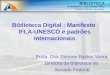 Biblioteca Digital : Manifesto IFLA-UNESCO e padrões internacionais Profa. Dra. Simone Bastos Vieira Diretora da Biblioteca do Senado Federal