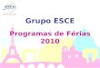 Grupo ESCE Programas de Férias 2010. Curso Intensivo de Francês & Programa Cultural Duração: de 21 junho a 16 de julho de 2010 (4 semanas) Níveis : Básico